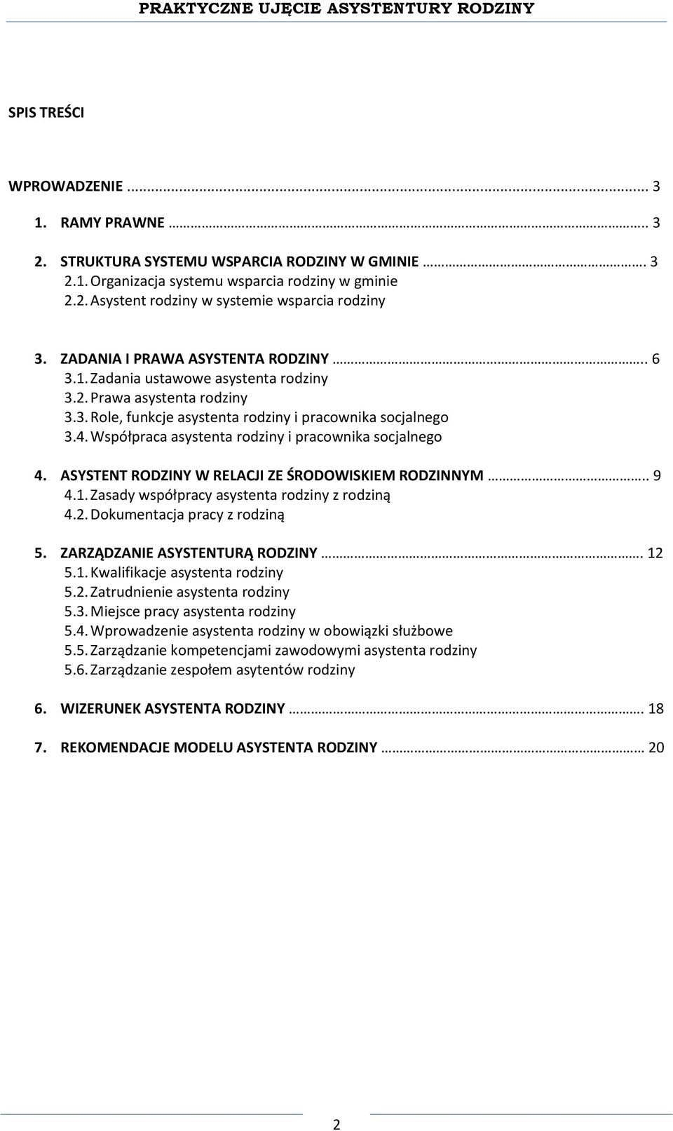 Współpraca asystenta rodziny i pracownika socjalnego 4. ASYSTENT RODZINY W RELACJI ZE ŚRODOWISKIEM RODZINNYM.. 9 4.1. Zasady współpracy asystenta rodziny z rodziną 4.2. Dokumentacja pracy z rodziną 5.