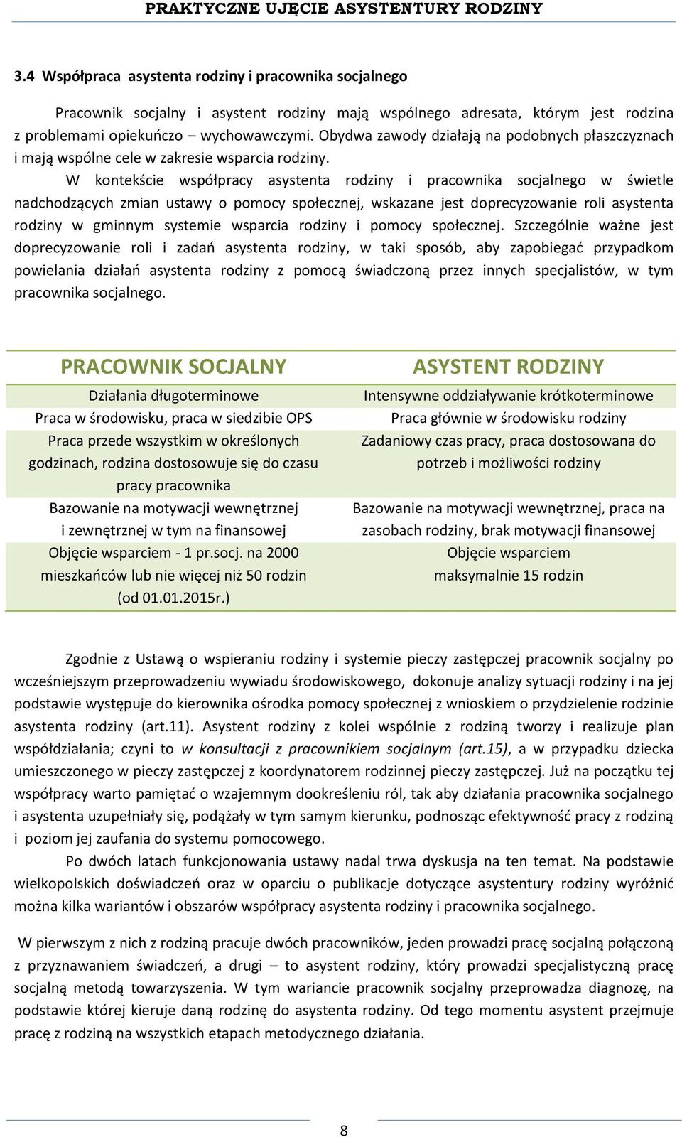 W kontekście współpracy asystenta rodziny i pracownika socjalnego w świetle nadchodzących zmian ustawy o pomocy społecznej, wskazane jest doprecyzowanie roli asystenta rodziny w gminnym systemie