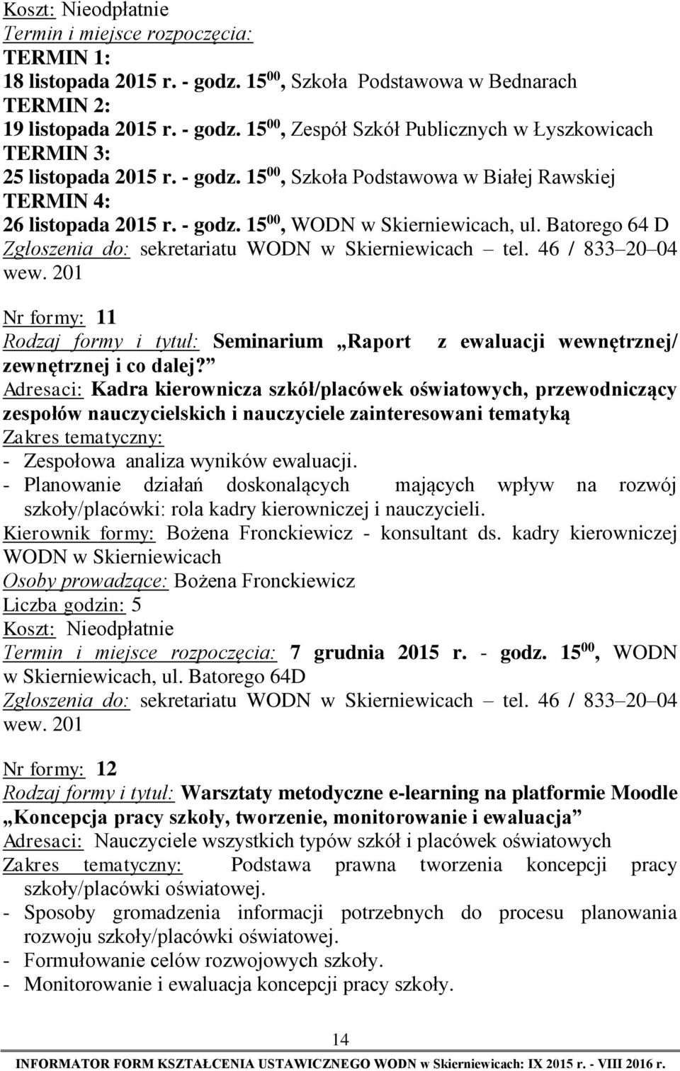 Batorego 64 D Nr formy: 11 Rodzaj formy i tytuł: Seminarium Raport z ewaluacji wewnętrznej/ zewnętrznej i co dalej?