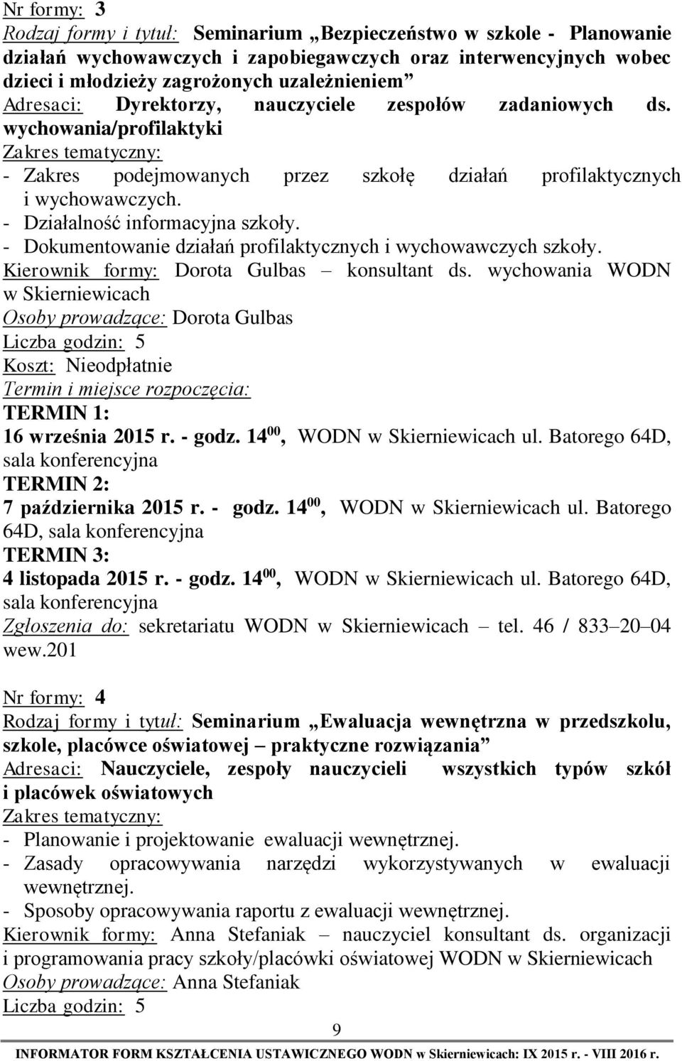 - Dokumentowanie działań profilaktycznych i wychowawczych szkoły. Kierownik formy: Dorota Gulbas konsultant ds.