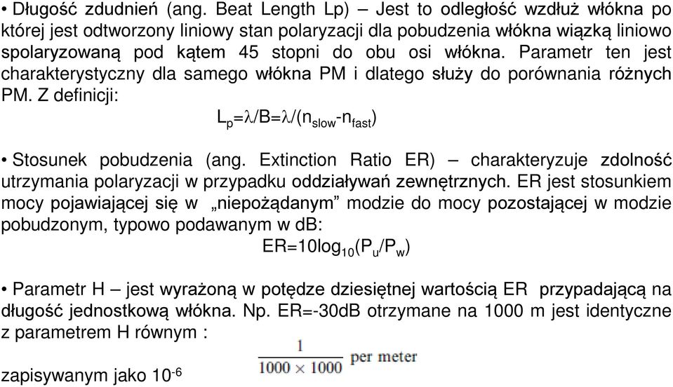 Parametr ten jest charakterystyczny dla samego włókna PM i dlatego służy do porównania różnych PM. Z definicji: L p =λ/b=λ/(n slow -n fast ) Stosunek pobudzenia (ang.