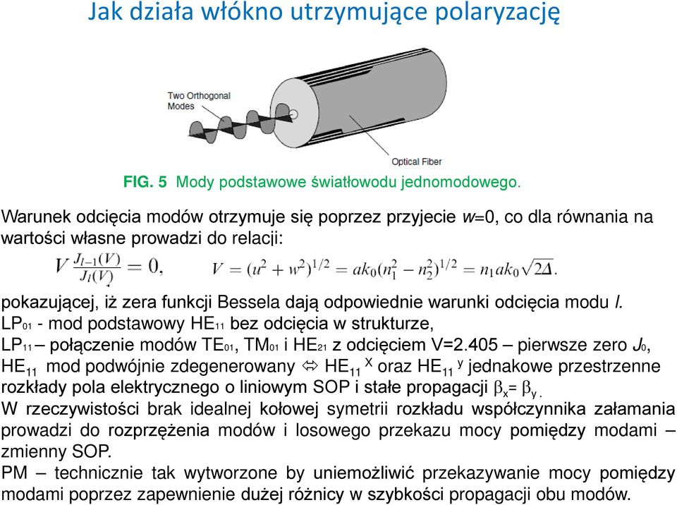LP01 - mod podstawowy HE11 bez odcięcia w strukturze, LP11 połączenie modów TE01, TM01 i HE21 z odcięciem V=2.