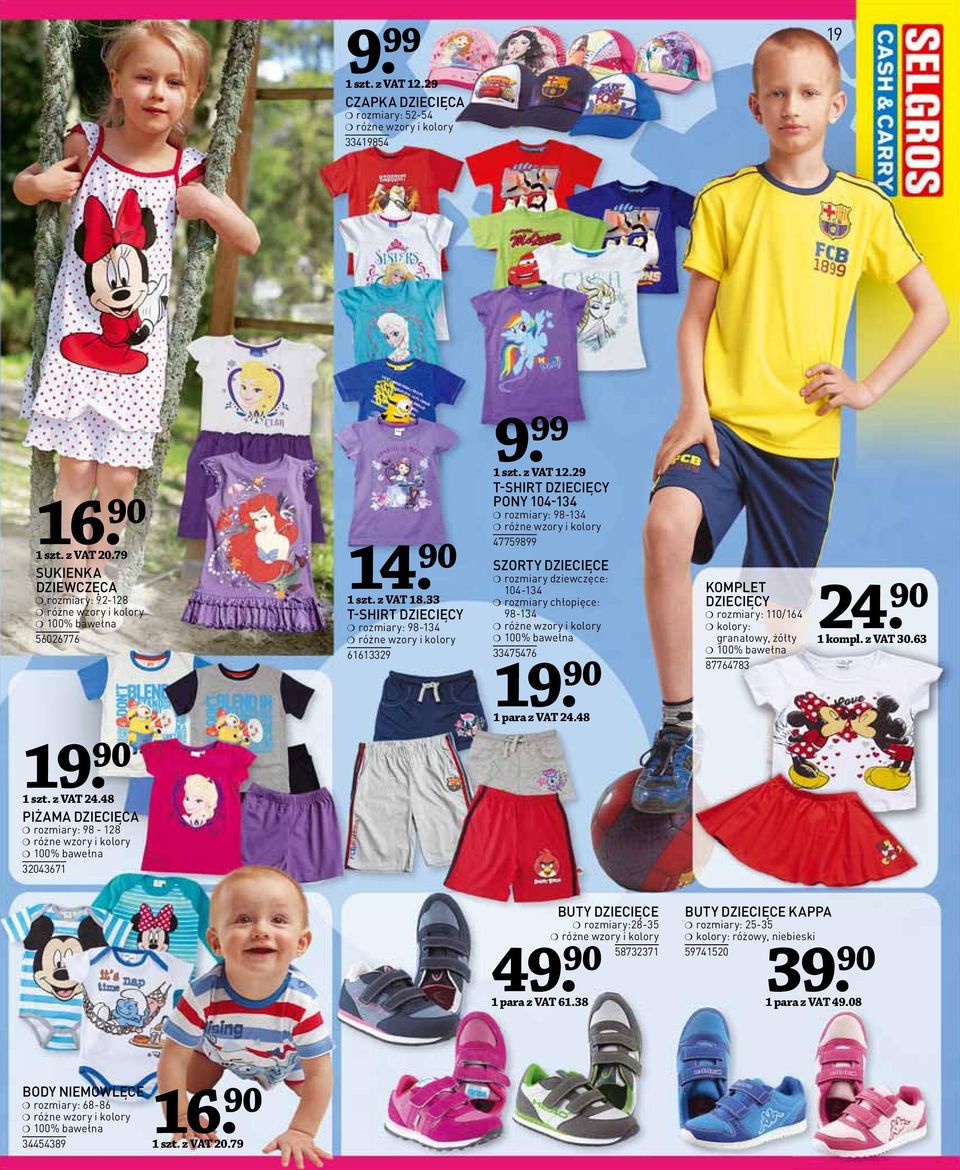 29 T-SHIRT DZIECIĘCY PONY 104-134 rozmiary: 98-134 i kolory 47759899 SZORTY DZIECIĘCE rozmiary dziewczęce: 104-134 rozmiary chłopięce: 98-134 i kolory 100% bawełna 33475476 19 KOMPLET DZIECIĘCY