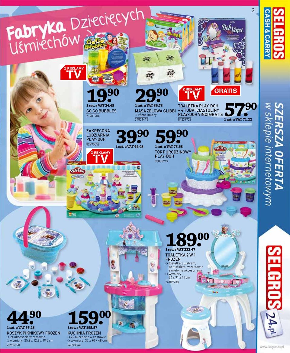68 TORT URODZINOWY PLAY-DOH 90053919 TOALETKA PLAY-DOH + 4 TUBKI CIASTOLINY PLAY-DOH VINCI GRATIS 84239722 GRATIS 57 1 szt. z VAT 71.22 189. 00 1 szt. z VAT 232.
