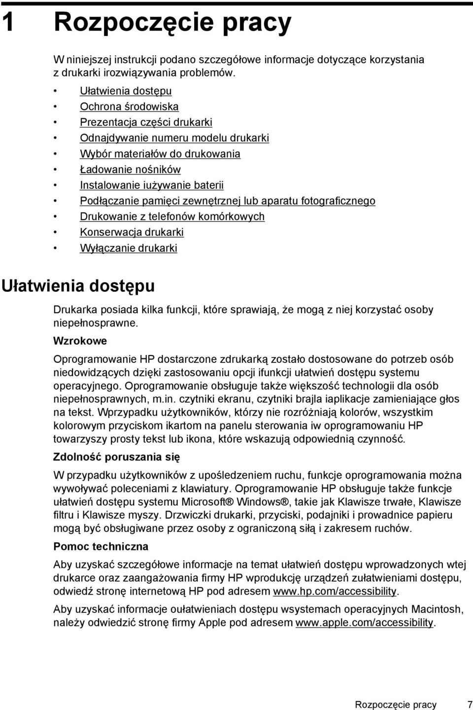 pamięci zewnętrznej lub aparatu fotograficznego Drukowanie z telefonów komórkowych Konserwacja drukarki Wyłączanie drukarki Ułatwienia dostępu Drukarka posiada kilka funkcji, które sprawiają, że mogą