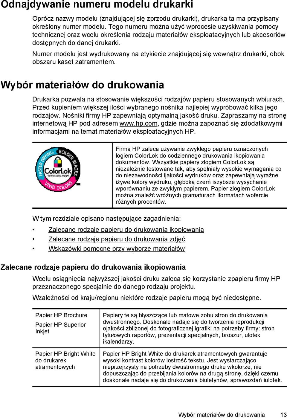 Numer modelu jest wydrukowany na etykiecie znajdującej się wewnątrz drukarki, obok obszaru kaset zatramentem.