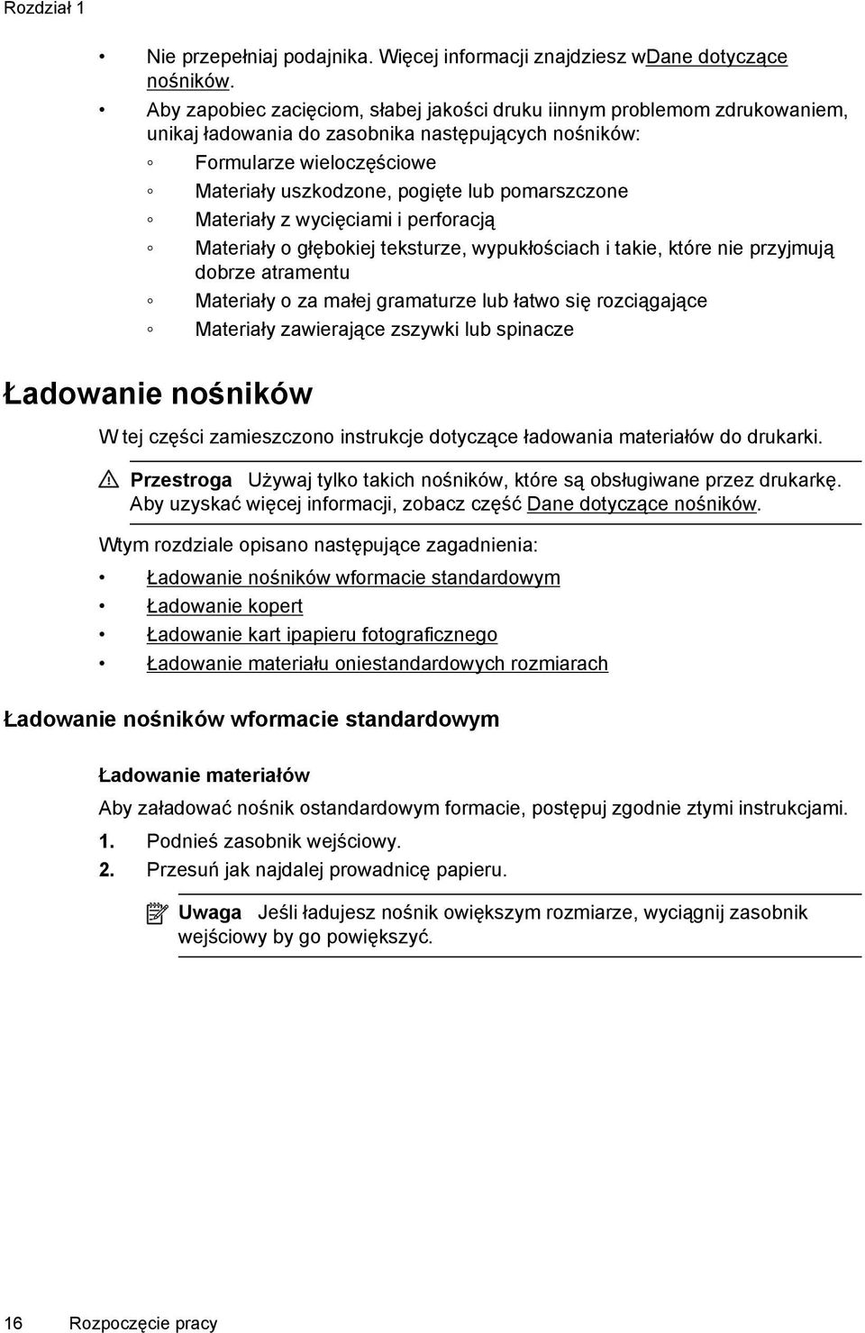 pomarszczone Materiały z wycięciami i perforacją Materiały o głębokiej teksturze, wypukłościach i takie, które nie przyjmują dobrze atramentu Materiały o za małej gramaturze lub łatwo się