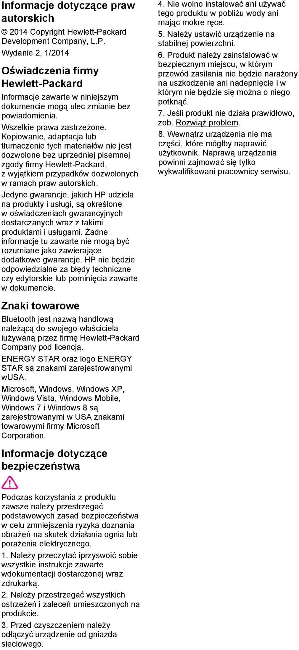 Kopiowanie, adaptacja lub tłumaczenie tych materiałów nie jest dozwolone bez uprzedniej pisemnej zgody firmy Hewlett-Packard, z wyjątkiem przypadków dozwolonych w ramach praw autorskich.