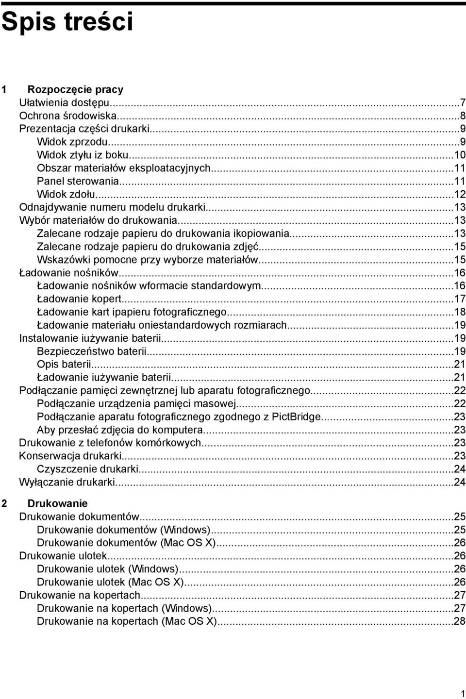 ..13 Zalecane rodzaje papieru do drukowania zdjęć...15 Wskazówki pomocne przy wyborze materiałów...15 Ładowanie nośników...16 Ładowanie nośników wformacie standardowym...16 Ładowanie kopert.