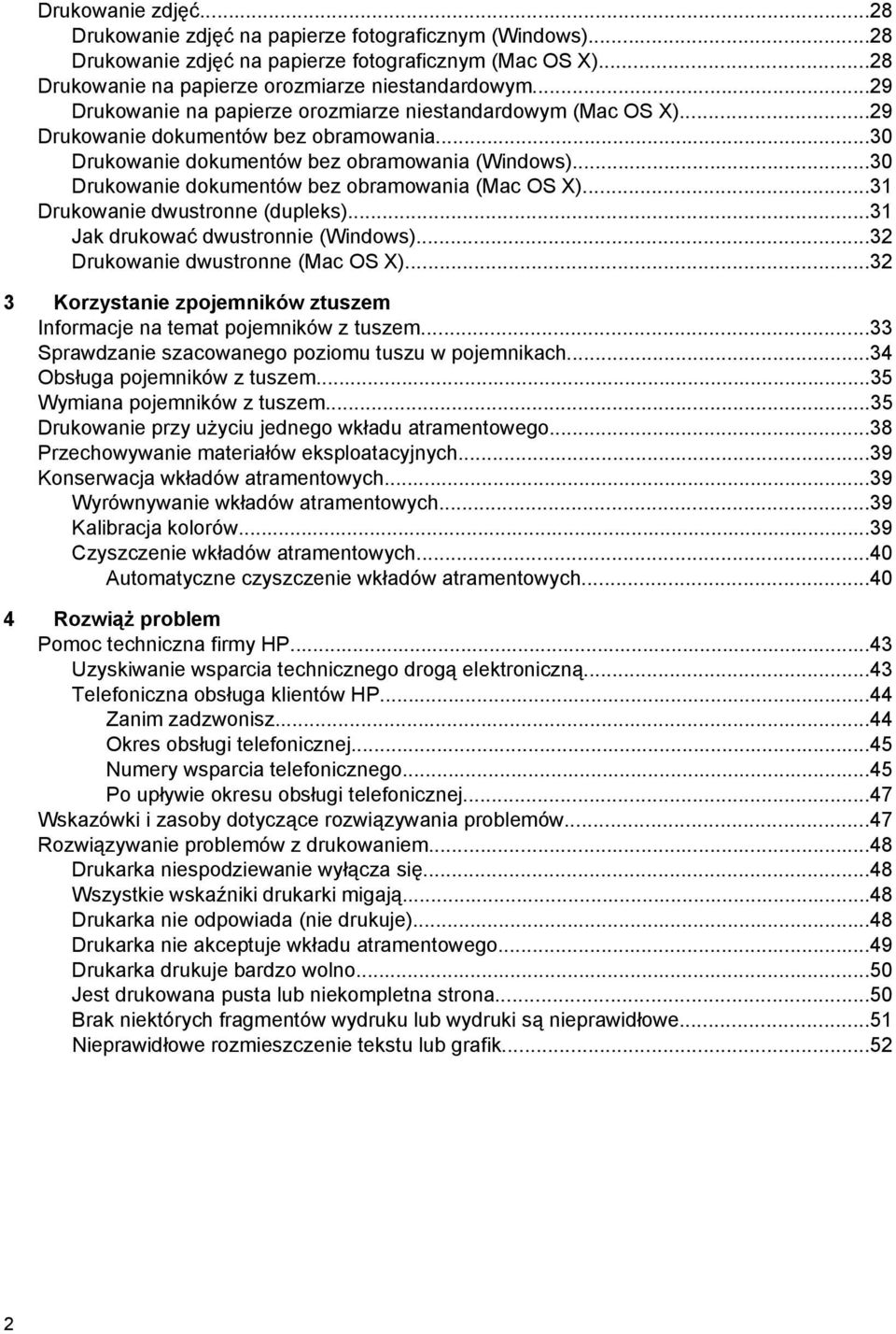..30 Drukowanie dokumentów bez obramowania (Mac OS X)...31 Drukowanie dwustronne (dupleks)...31 Jak drukować dwustronnie (Windows)...32 Drukowanie dwustronne (Mac OS X).
