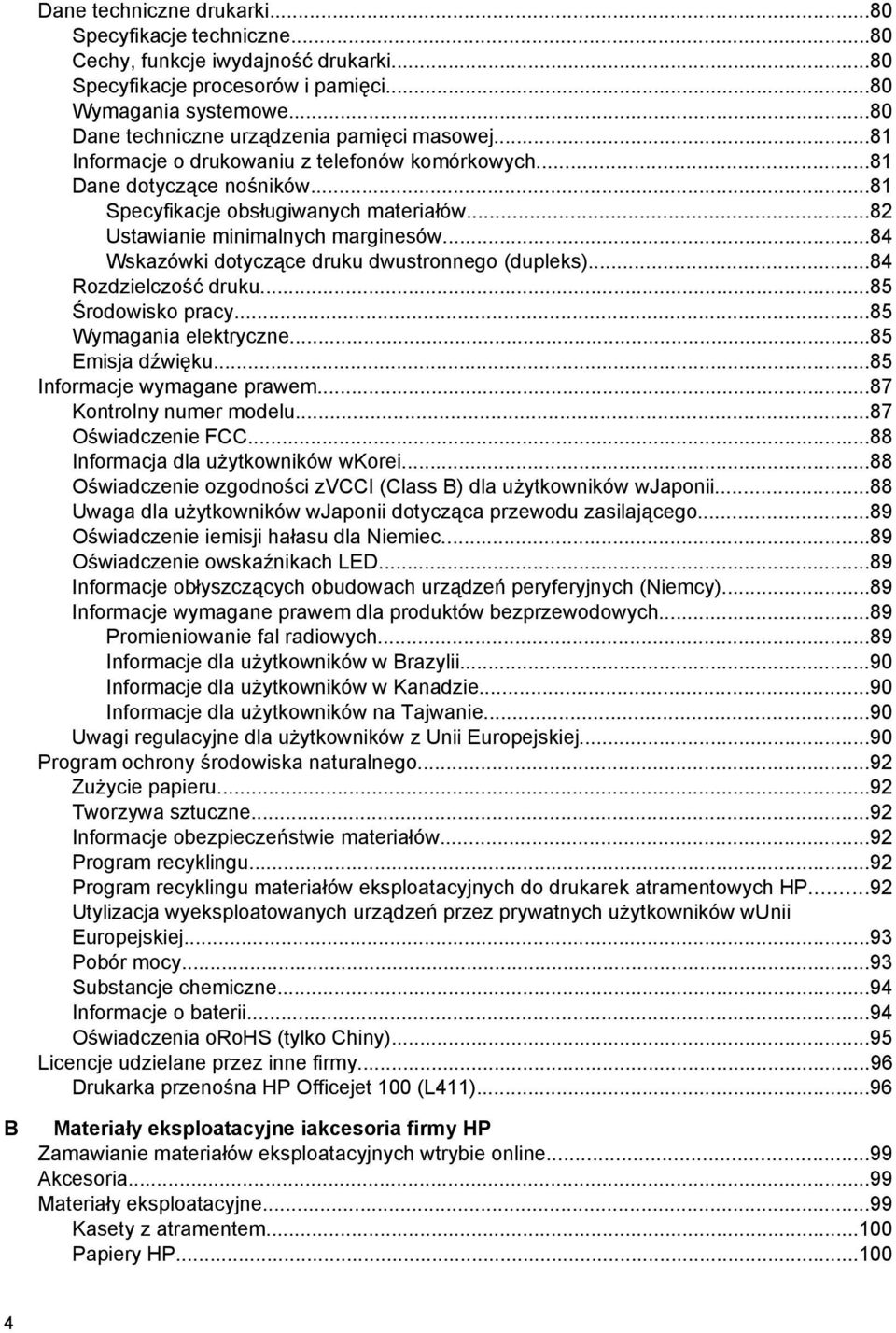 ..82 Ustawianie minimalnych marginesów...84 Wskazówki dotyczące druku dwustronnego (dupleks)...84 Rozdzielczość druku...85 Środowisko pracy...85 Wymagania elektryczne...85 Emisja dźwięku.