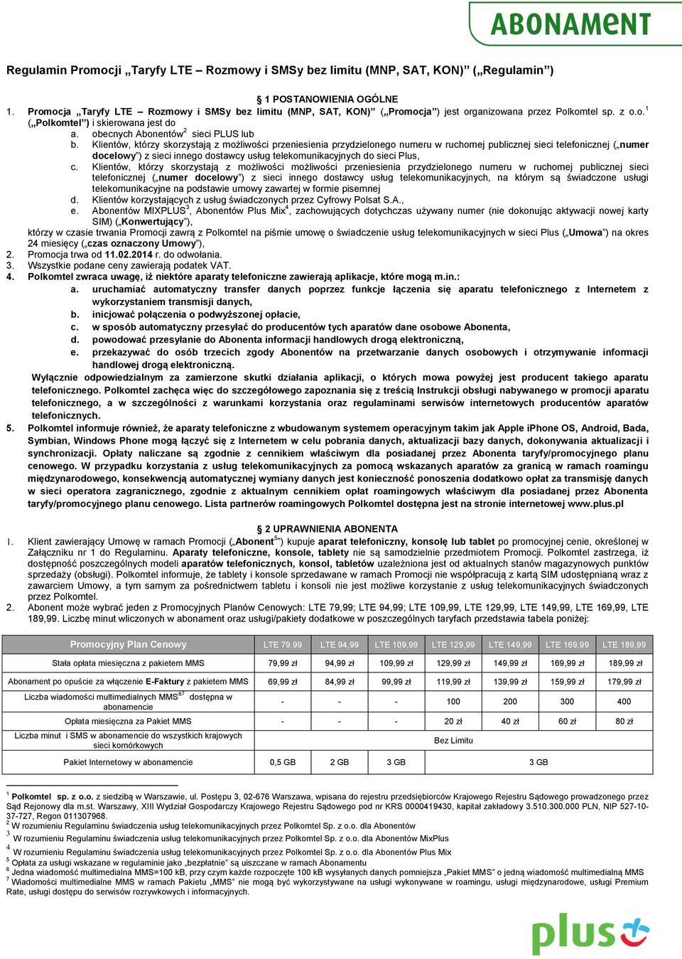 Klientów, którzy skorzystają z możliwości przeniesienia przydzielonego numeru w ruchomej publicznej sieci telefonicznej ( numer docelowy ) z sieci innego dostawcy usług telekomunikacyjnych do sieci