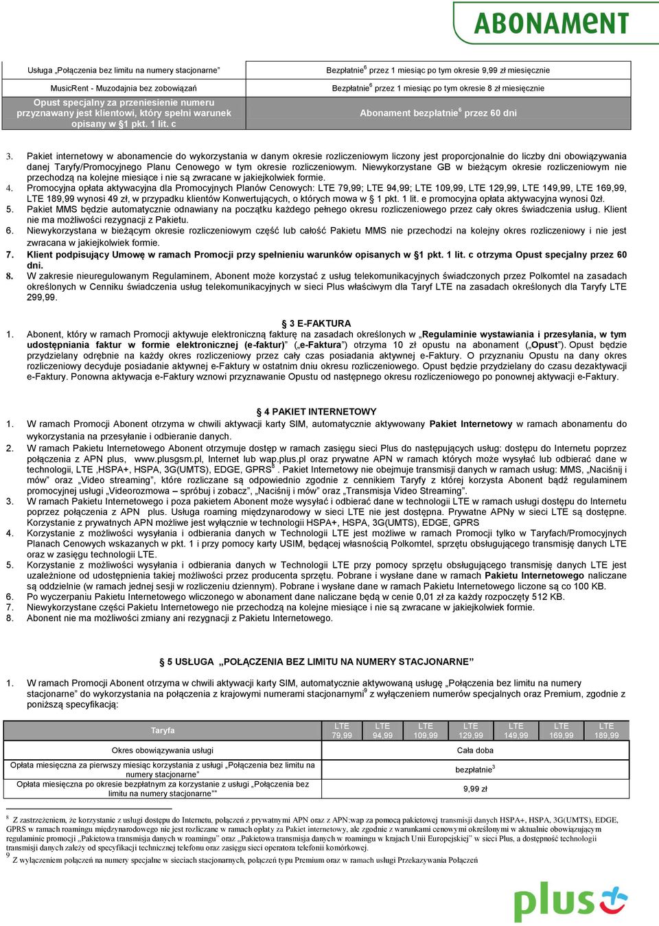 Pakiet internetowy w abonamencie do wykorzystania w danym okresie rozliczeniowym liczony jest proporcjonalnie do liczby dni obowiązywania danej Taryfy/Promocyjnego Planu Cenowego w tym okresie