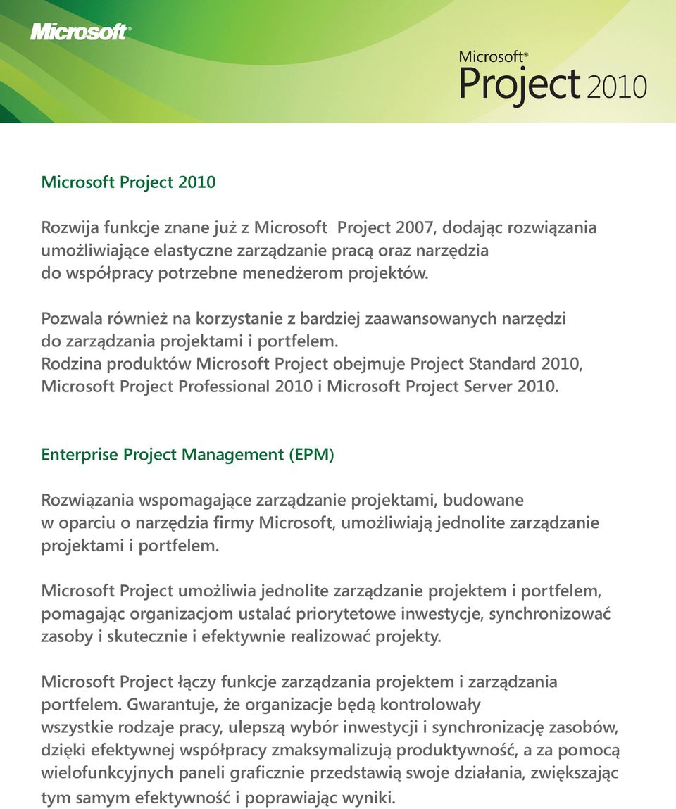 Rodzina produktów Microsoft Project obejmuje Project Standard 2010, Microsoft Project Professional 2010 i Microsoft Project Server 2010.