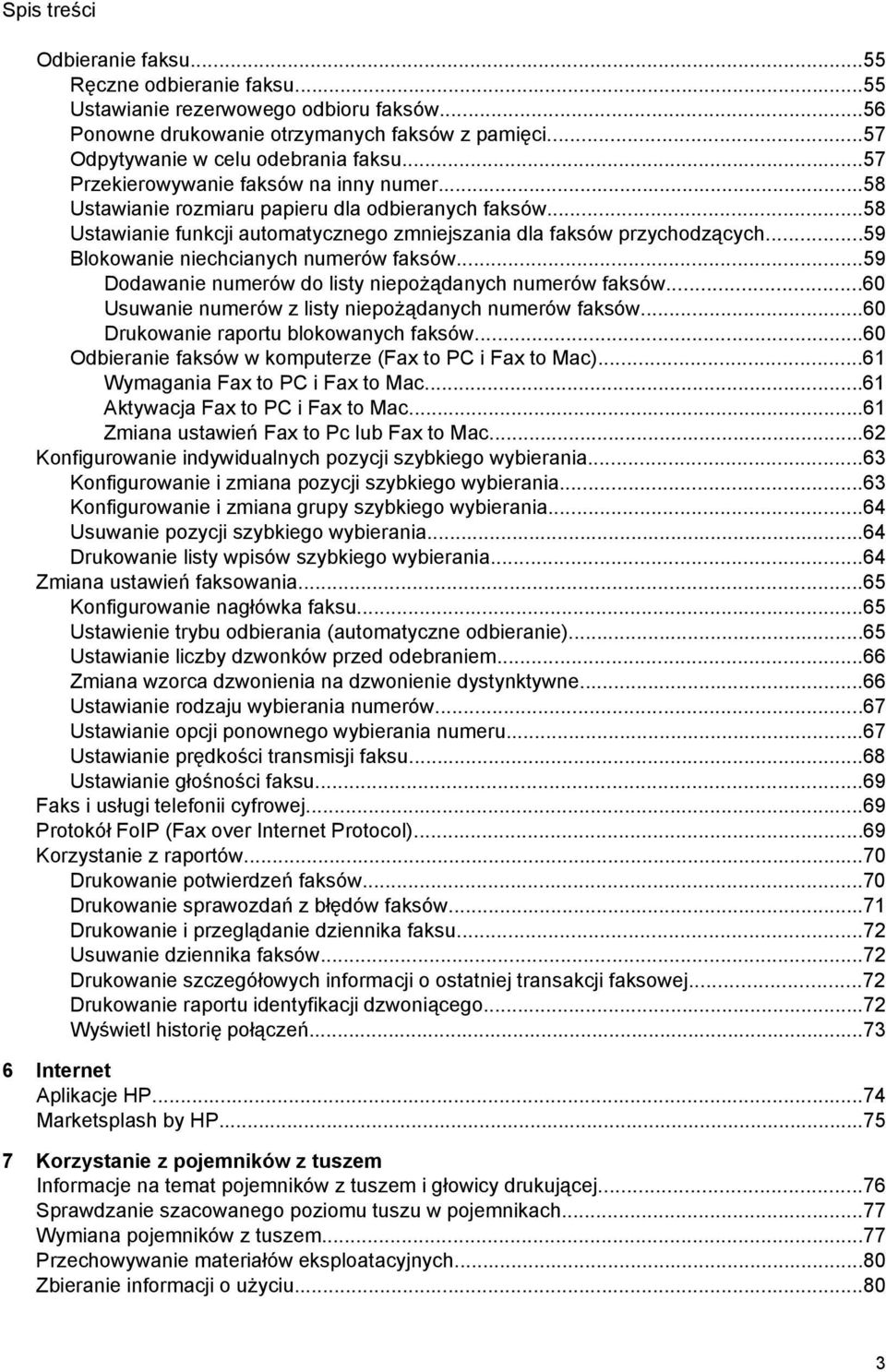 ..59 Blokowanie niechcianych numerów faksów...59 Dodawanie numerów do listy niepożądanych numerów faksów...60 Usuwanie numerów z listy niepożądanych numerów faksów.