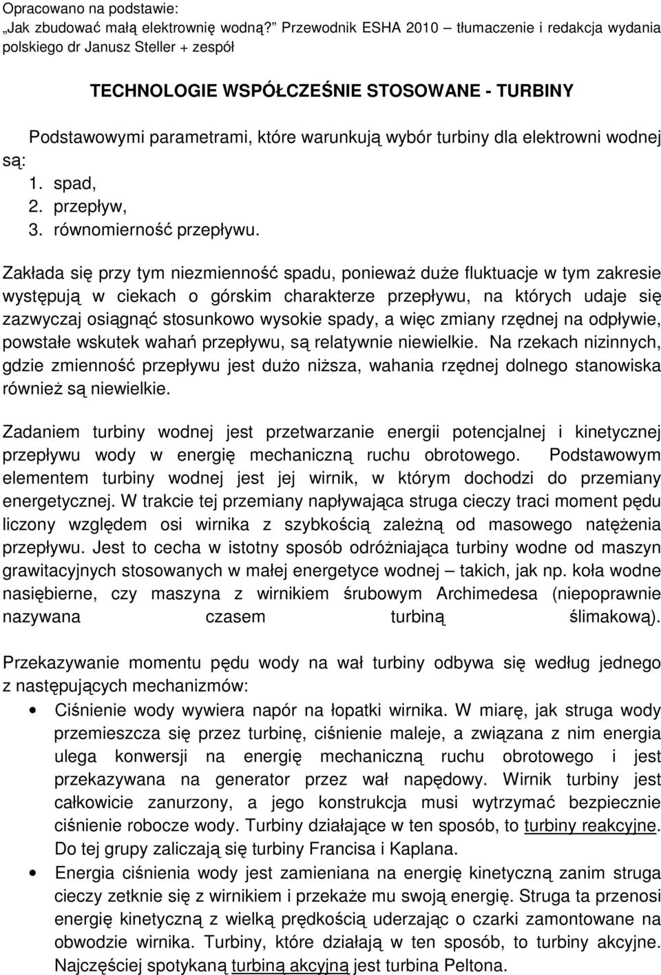 elektrowni wodnej są: 1. spad, 2. przepływ, 3. równomierność przepływu.