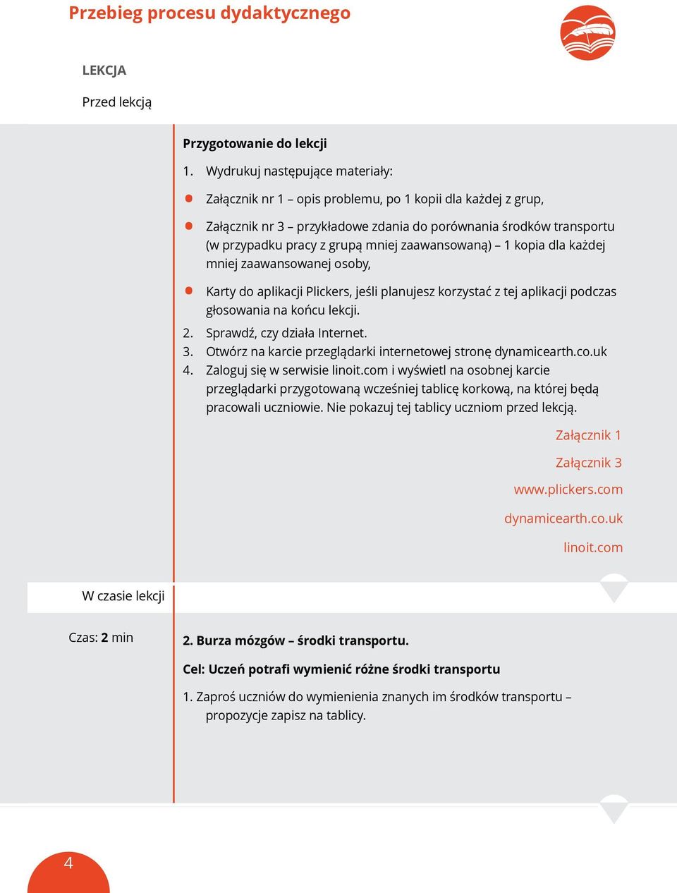 zaawansowaną) 1 kopia dla każdej mniej zaawansowanej osoby, Karty do aplikacji Plickers, jeśli planujesz korzystać z tej aplikacji podczas głosowania na końcu lekcji. 2. Sprawdź, czy działa Internet.