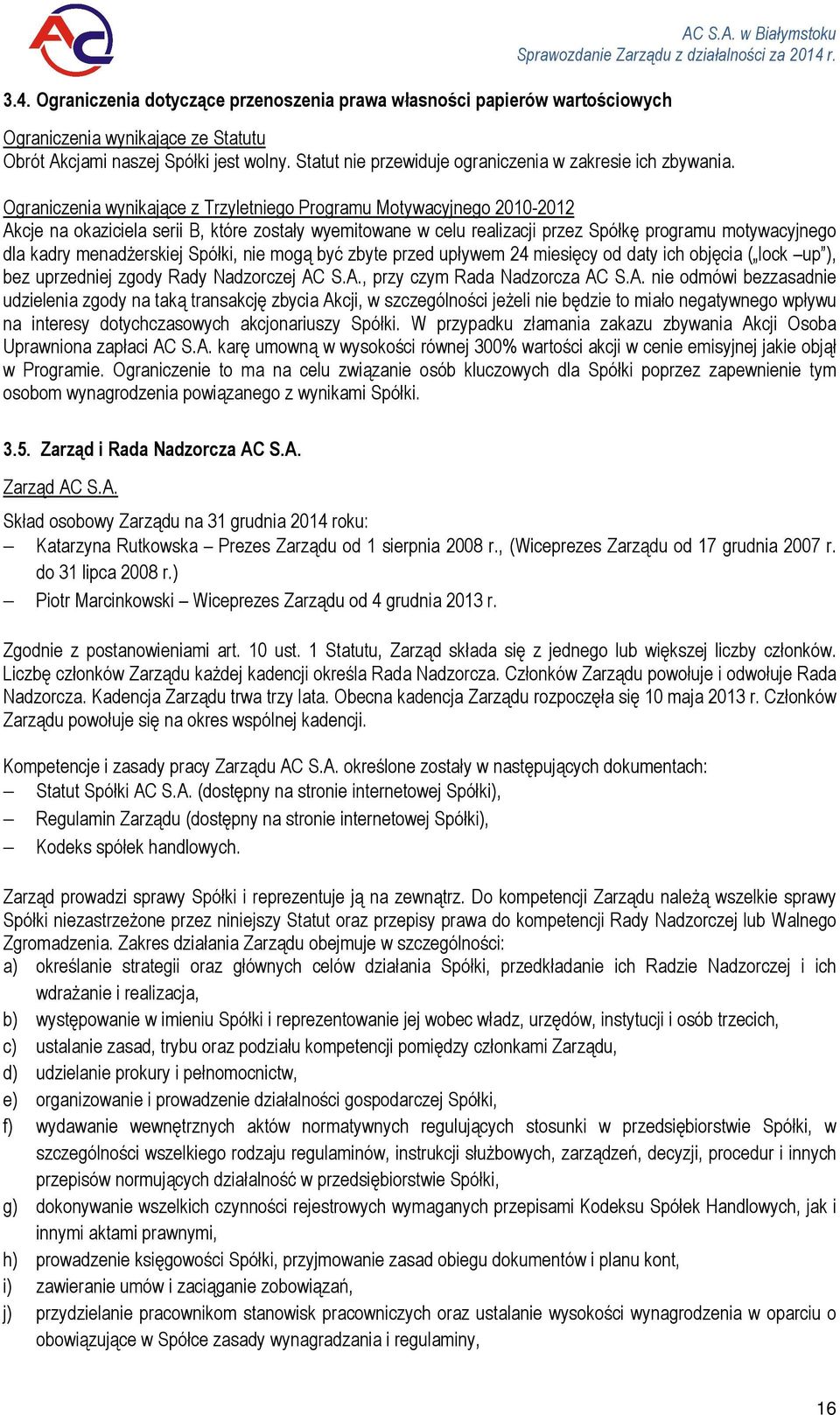 Ograniczenia wynikające z Trzyletniego Programu Motywacyjnego 2010-2012 Akcje na okaziciela serii B, które zostały wyemitowane w celu realizacji przez Spółkę programu motywacyjnego dla kadry