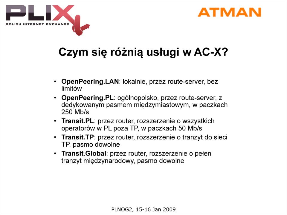 PL: przez router, rozszerzenie o wszystkich operatorów w PL poza TP, w paczkach 50 Mb/s Transit.