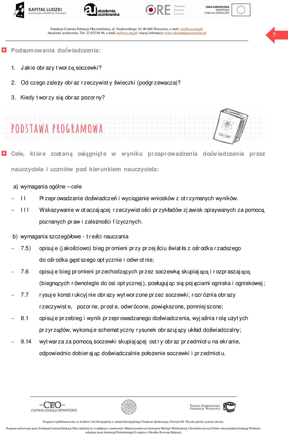 wniosków z otrzymanych wyników. - III Wskazywanie w otaczającej rzeczywistości przykładów zjawisk opisywanych za pomocą poznanych praw i zależności fizycznych.