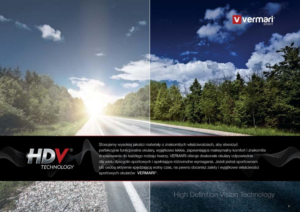 VERMARI oferuje doskonałe okulary odpowiednie dla wielu dyscyplin sportowych i spełniające różnorodne wymagania.