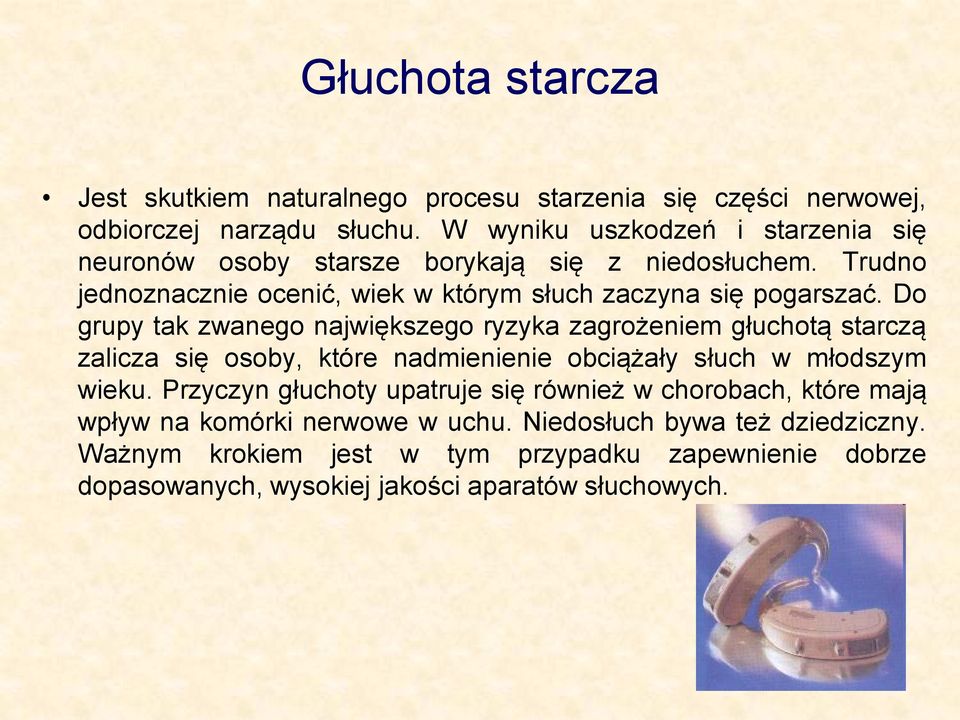 Do grupy tak zwanego największego ryzyka zagrożeniem głuchotą starczą zalicza się osoby, które nadmienienie obciążały słuch w młodszym wieku.