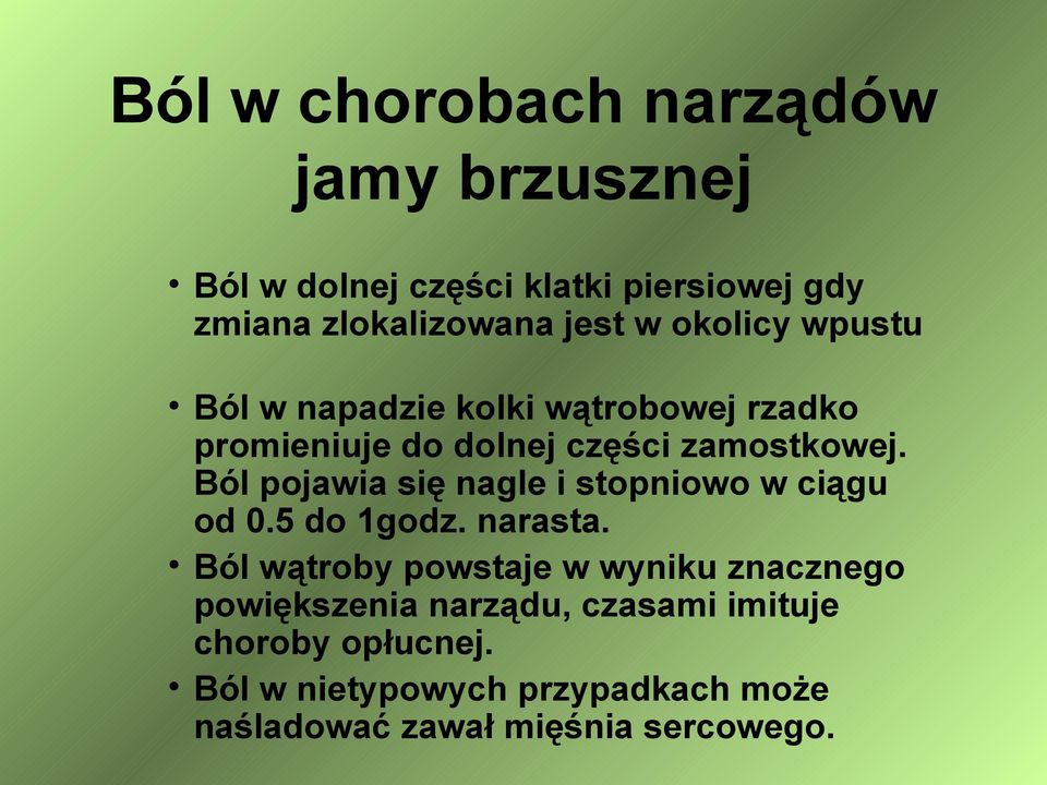 Ból pojawia się nagle i stopniowo w ciągu od 0.5 do 1godz. narasta.
