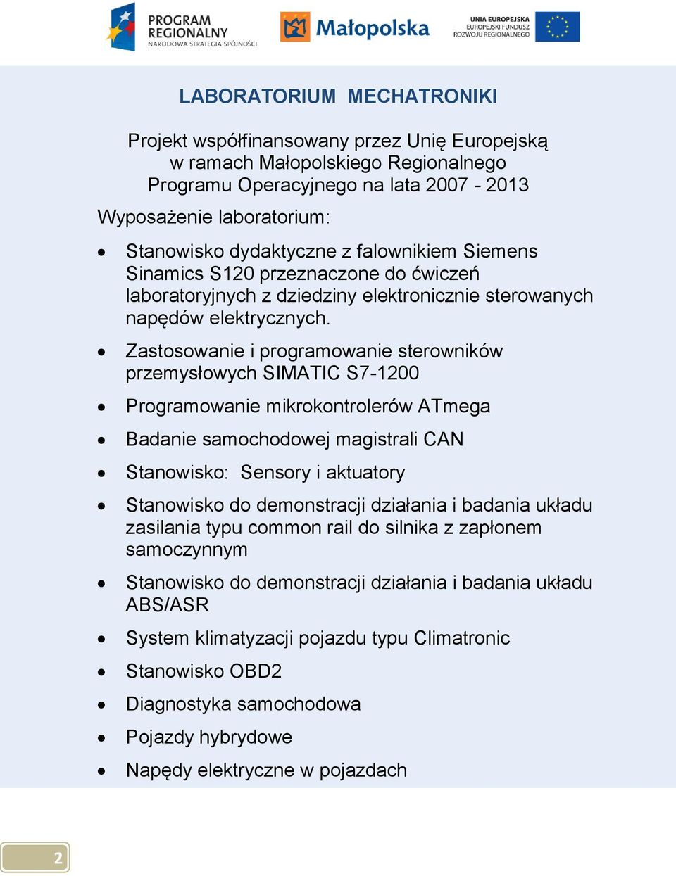 Zastosowanie i programowanie sterowników przemysłowych SIMATIC S7-1200 Programowanie mikrokontrolerów ATmega Badanie samochodowej magistrali CAN Stanowisko: Sensory i aktuatory Stanowisko do