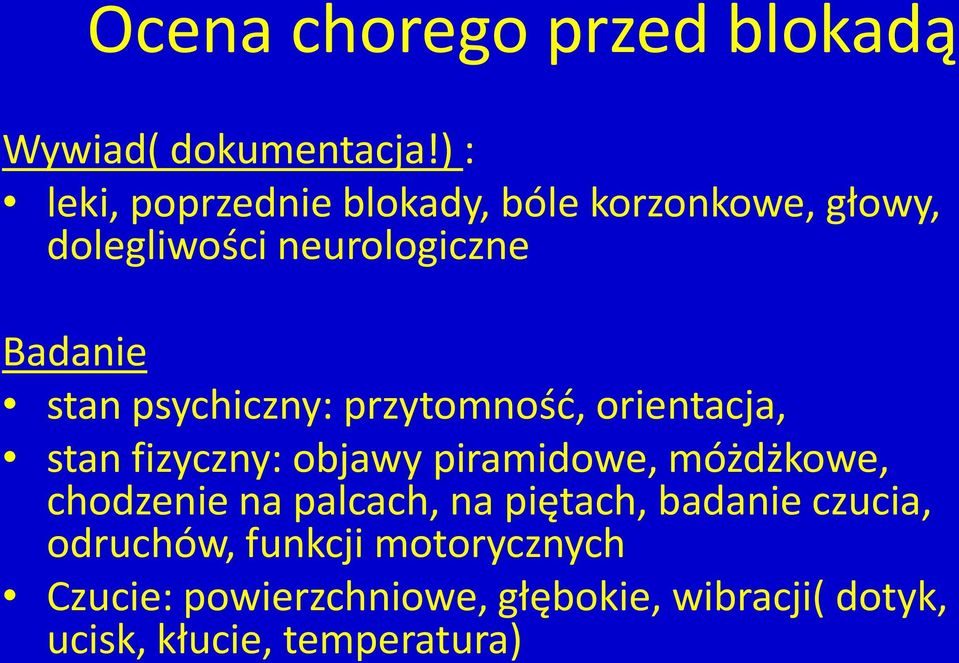 psychiczny: przytomność, orientacja, stan fizyczny: objawy piramidowe, móżdżkowe, chodzenie na