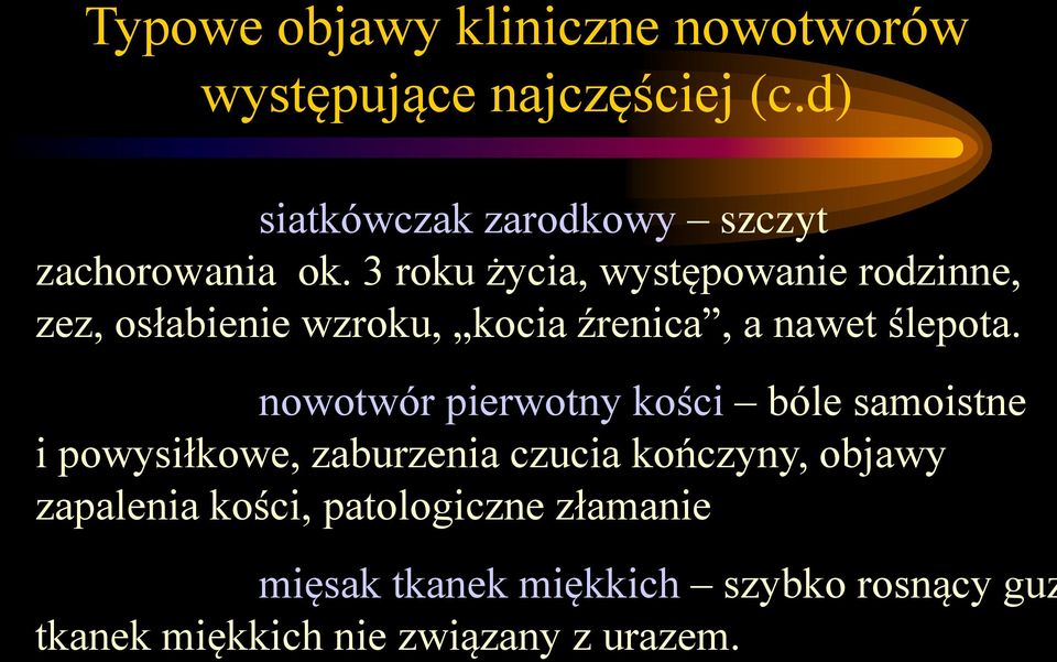 3 roku życia, występowanie rodzinne, zez, osłabienie wzroku, kocia źrenica, a nawet ślepota.