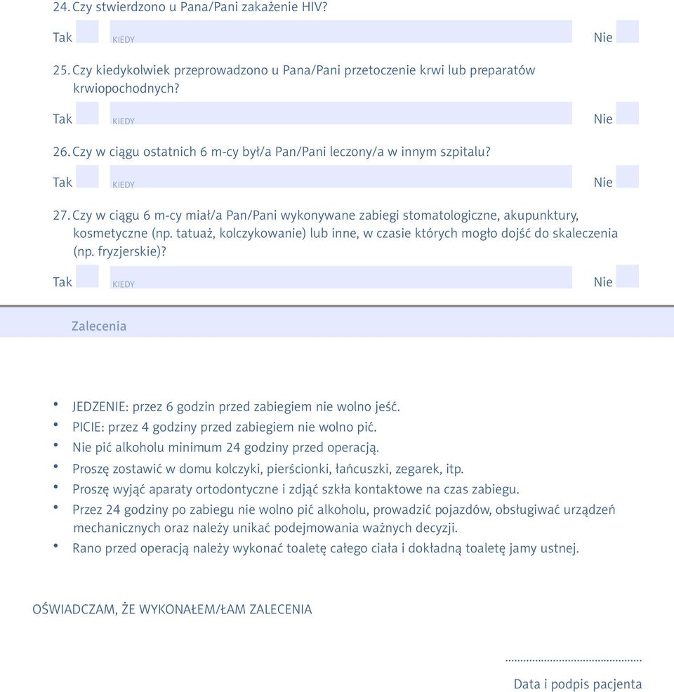 tatuaż, kolczykowanie) lub inne, w czasie których mogło dojść do skaleczenia (np. fryzjerskie)? KIEDY Zalecenia JEDZENIE: przez 6 godzin przed zabiegiem nie wolno jeść.