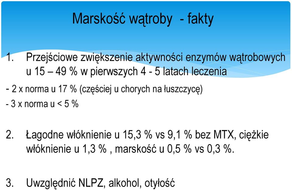 latach leczenia - 2 x norma u 17 % (częściej u chorych na łuszczycę) - 3 x norma u <