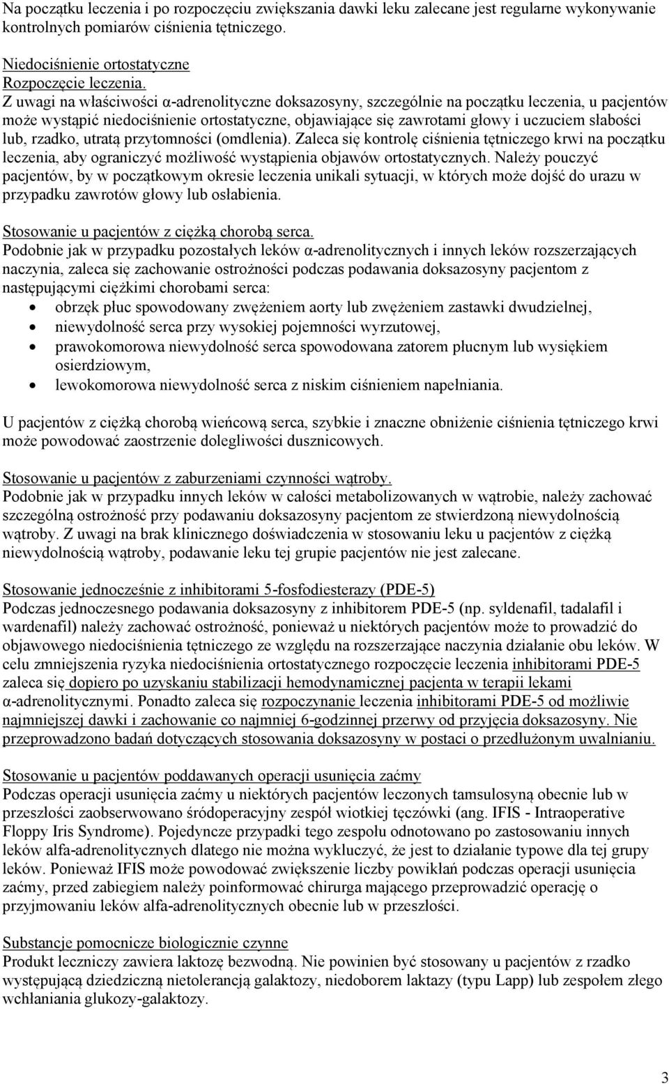 rzadko, utratą przytomności (omdlenia). Zaleca się kontrolę ciśnienia tętniczego krwi na początku leczenia, aby ograniczyć możliwość wystąpienia objawów ortostatycznych.