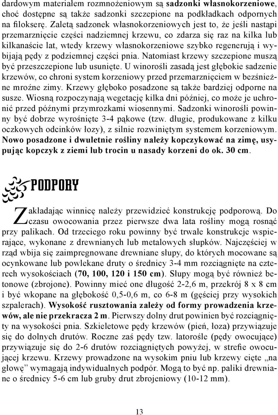 wybijają pędy z podziemnej części pnia. Natomiast krzewy szczepione muszą być przeszczepione lub usunięte.