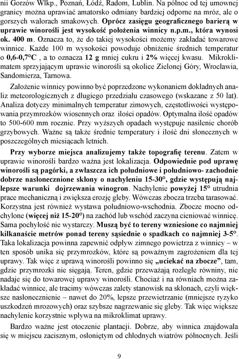 Każde 100 m wysokości powoduje obniżenie średnich temperatur o 0,6-0,7 C, a to oznacza 12 g mniej cukru i 2% więcej kwasu.
