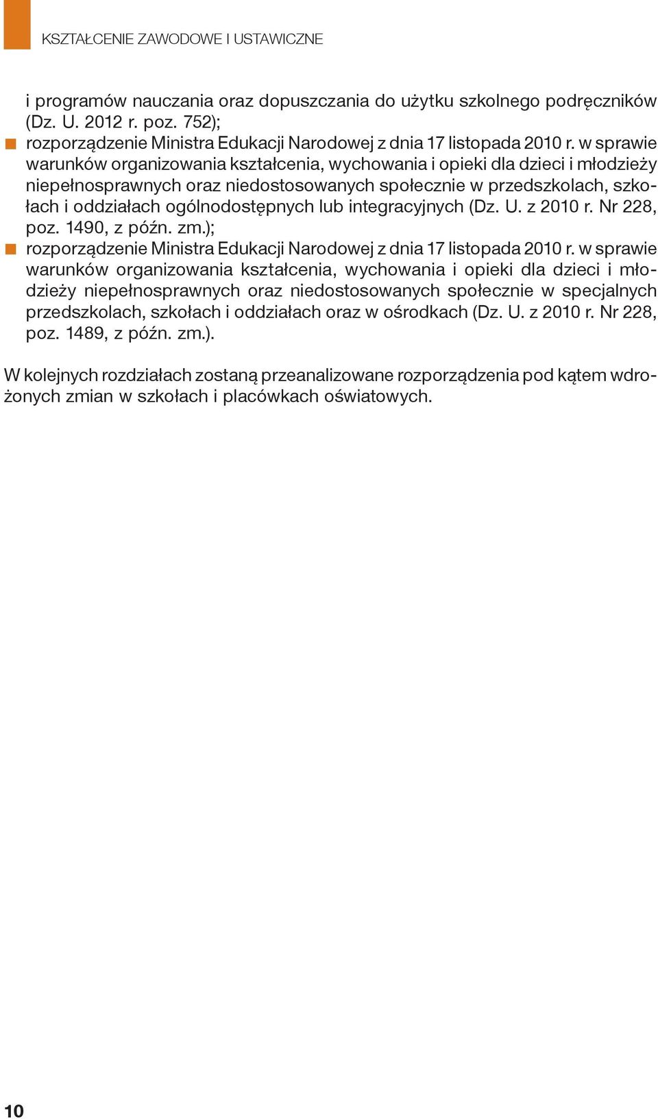 integracyjnych (Dz. U. z 2010 r. Nr 228, poz. 1490, z późn. zm.); rozporządzenie Ministra Edukacji Narodowej z dnia 17 listopada 2010 r.