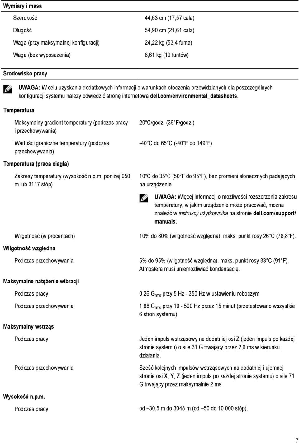 Temperatura Maksymalny gradient temperatury (podczas pracy i przechowywania) Wartości graniczne temperatury (podczas przechowywania) 20 C/godz. (36 F/godz.