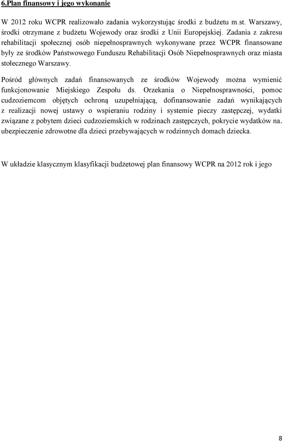 Warszawy. Pośród głównych zadań finansowanych ze środków Wojewody można wymienić funkcjonowanie Miejskiego Zespołu ds.