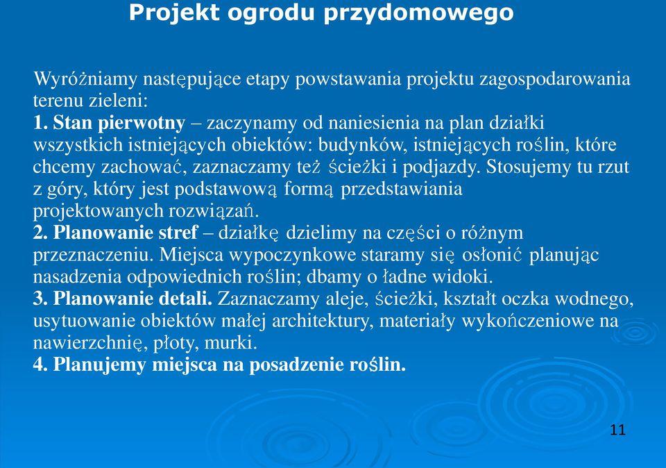 Stosujemy tu rzut z góry, który jest podstawową formą przedstawiania projektowanych rozwiązań. 2. Planowanie stref działkę dzielimy na części o różnym przeznaczeniu.