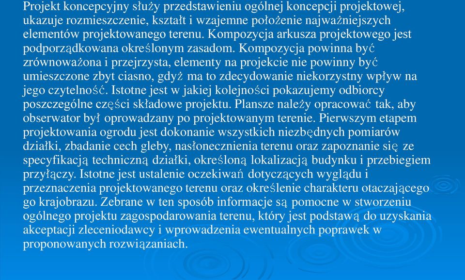 Kompozycja powinna być zrównoważona i przejrzysta, elementy na projekcie nie powinny być umieszczone zbyt ciasno, gdyż ma to zdecydowanie niekorzystny wpływ na jego czytelność.