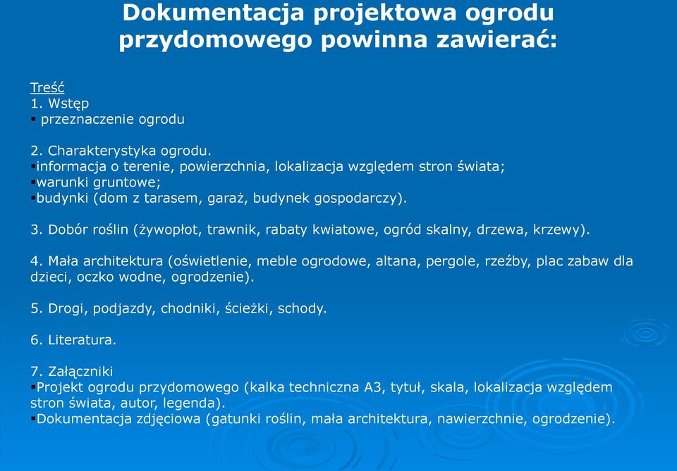 Dobór roślin (żywopłot, trawnik, rabaty kwiatowe, ogród skalny, drzewa, krzewy). 4.