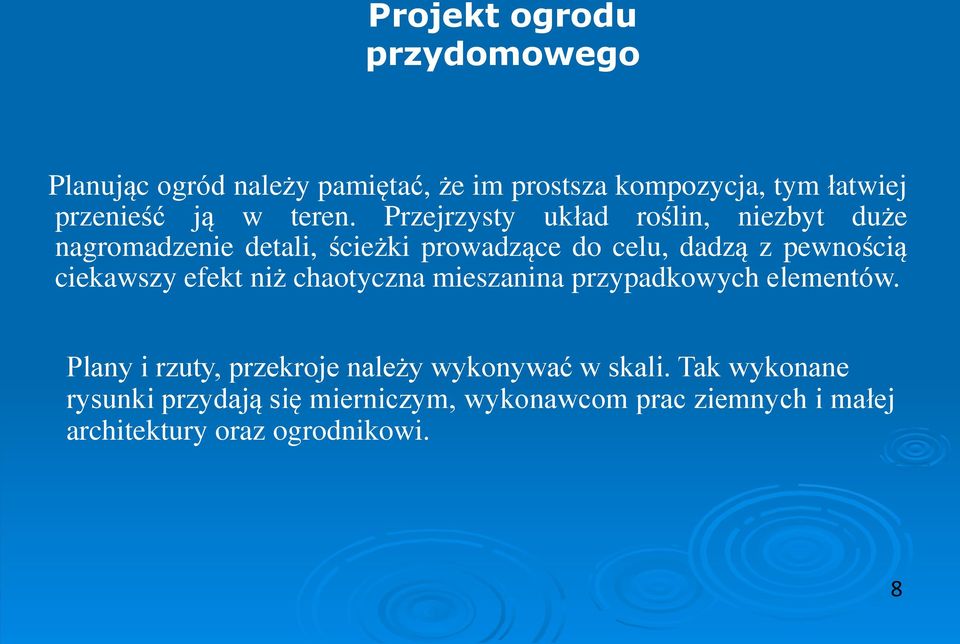 Przejrzysty układ roślin, niezbyt duże nagromadzenie detali, ścieżki prowadzące do celu, dadzą z pewnością