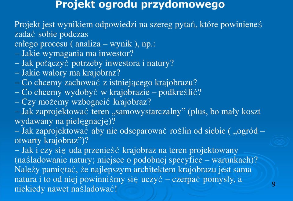 - Jak zaprojektować teren samowystarczalny (plus, bo mały koszt wydawany na pielęgnację)? - Jak zaprojektować aby nie odseparować roślin od siebie ( ogród otwarty krajobraz )?