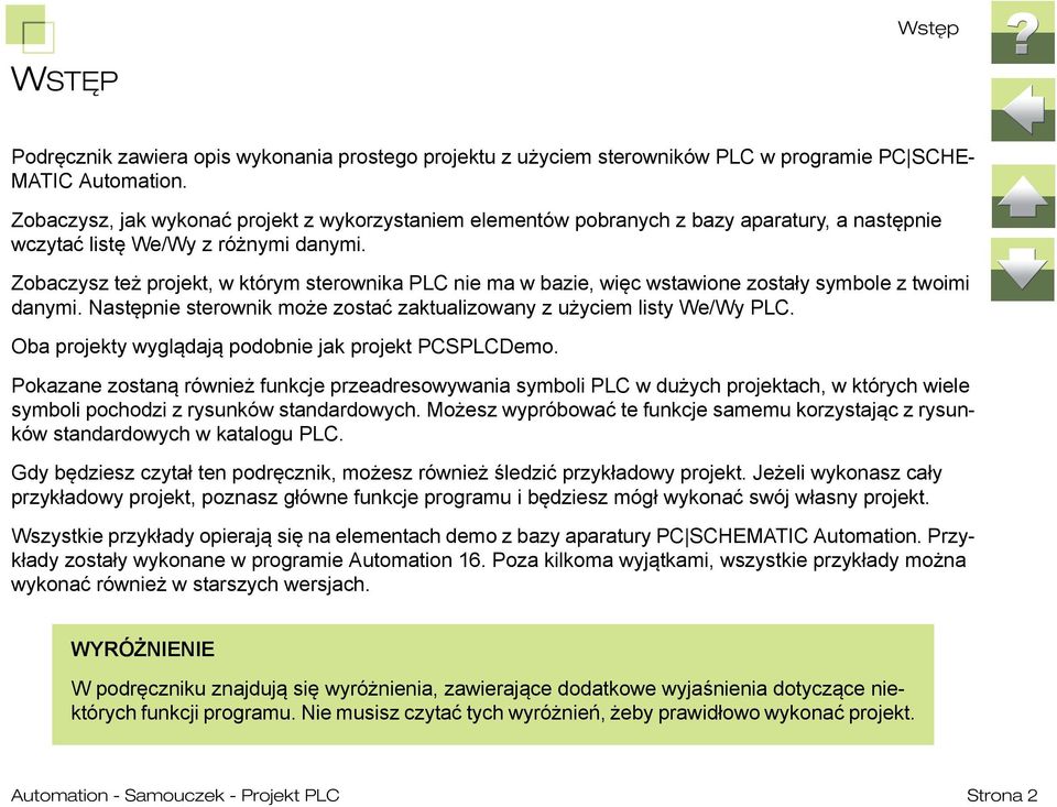 Zobaczysz też projekt, w którym sterownika PLC nie ma w bazie, więc wstawione zostały symbole z twoimi danymi. Następnie sterownik może zostać zaktualizowany z użyciem listy We/Wy PLC.
