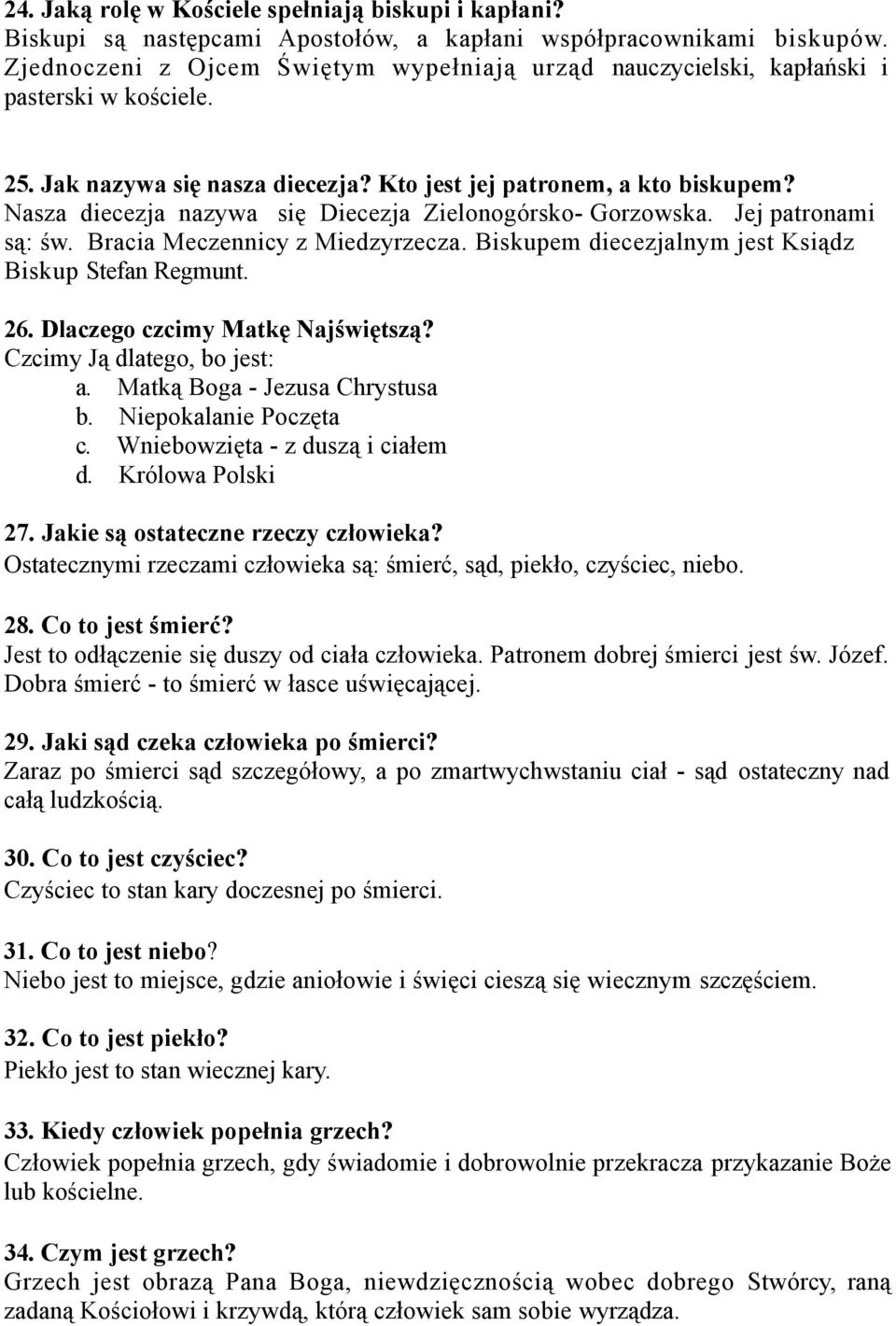 Nasza diecezja nazywa się Diecezja Zielonogórsko- Gorzowska. Jej patronami są: św. Bracia Meczennicy z Miedzyrzecza. Biskupem diecezjalnym jest Ksiądz Biskup Stefan Regmunt. 26.