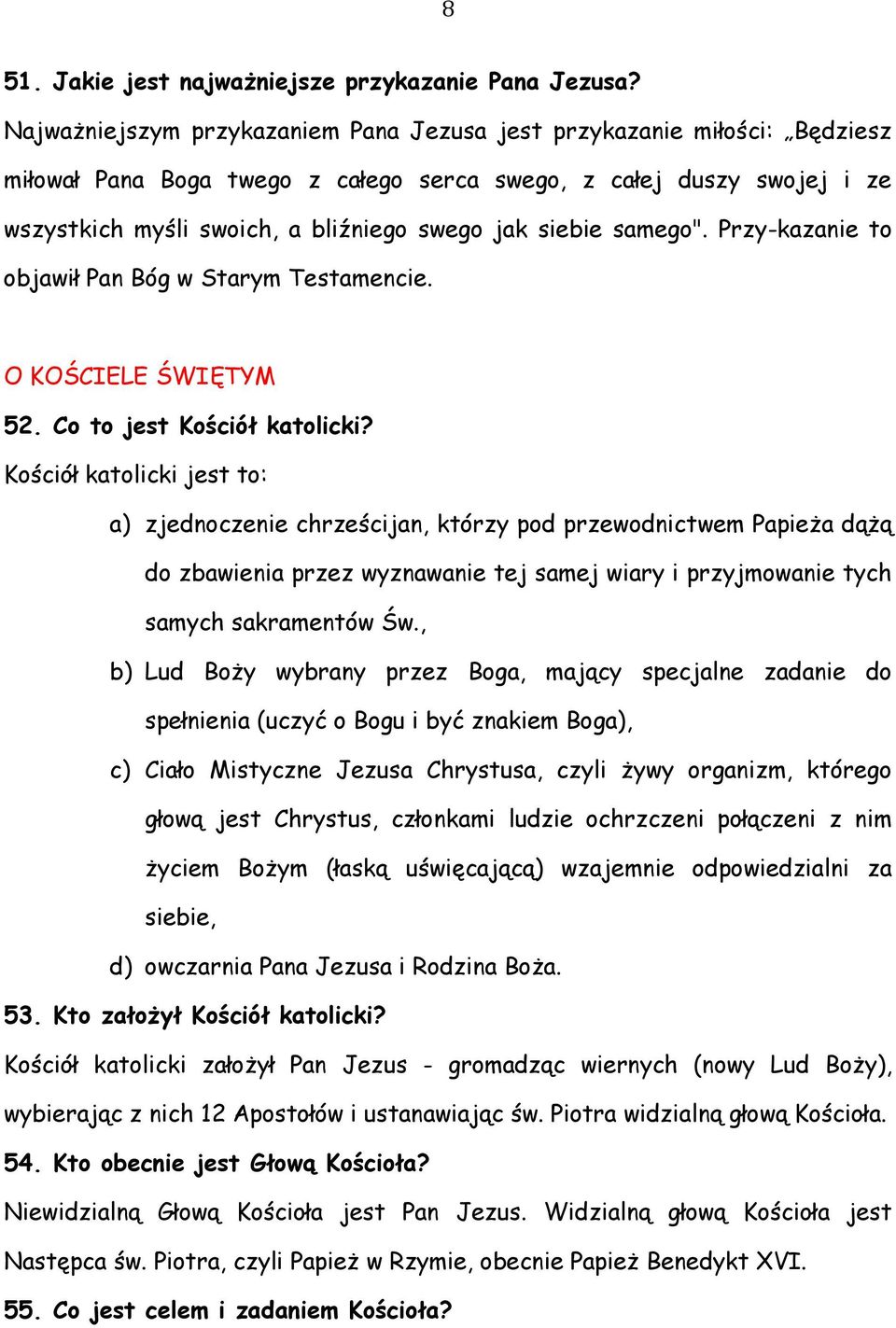 siebie samego". Przy-kazanie to objawił Pan Bóg w Starym Testamencie. O KOŚCIELE ŚWIĘTYM 52. Co to jest Kościół katolicki?