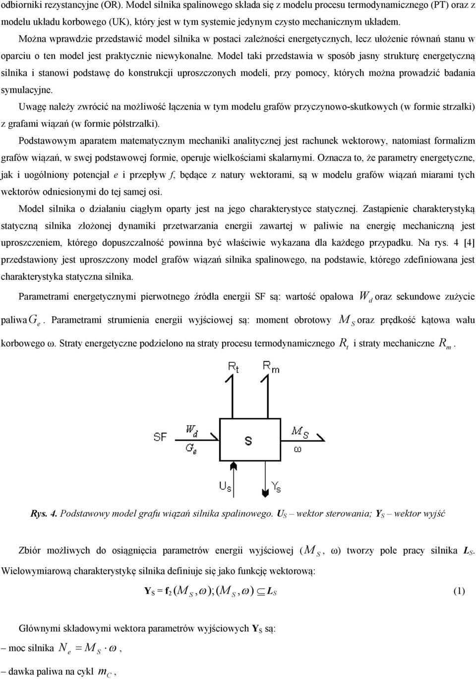 Modl taki przdstawia w sposób jasny strukturę nrgtyczną silnika i stanowi podstawę do konstrukcji uproszczonych modli przy pomocy których można prowadzić badania symulacyjn.