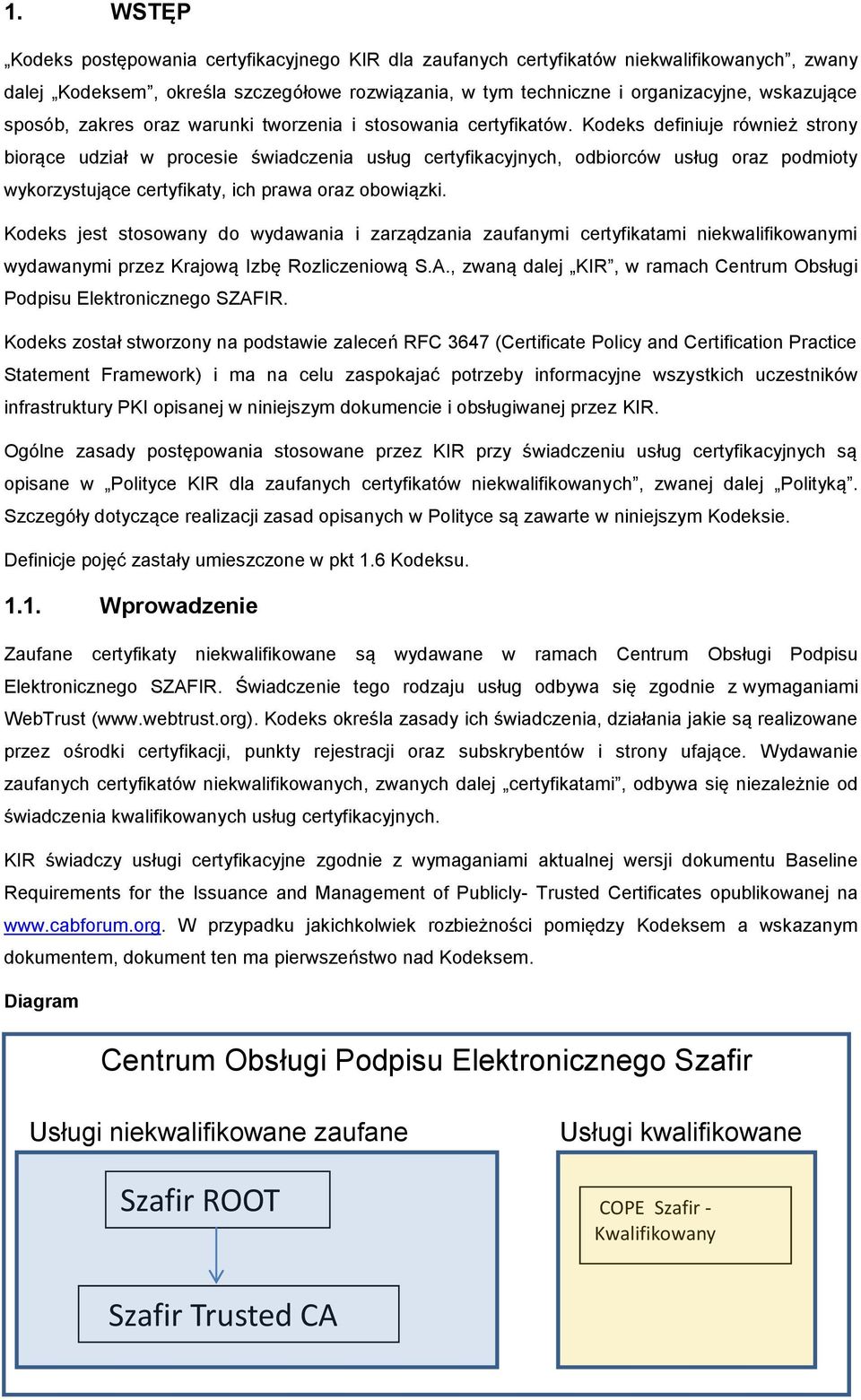 Kodeks definiuje również strony biorące udział w procesie świadczenia usług certyfikacyjnych, odbiorców usług oraz podmioty wykorzystujące certyfikaty, ich prawa oraz obowiązki.