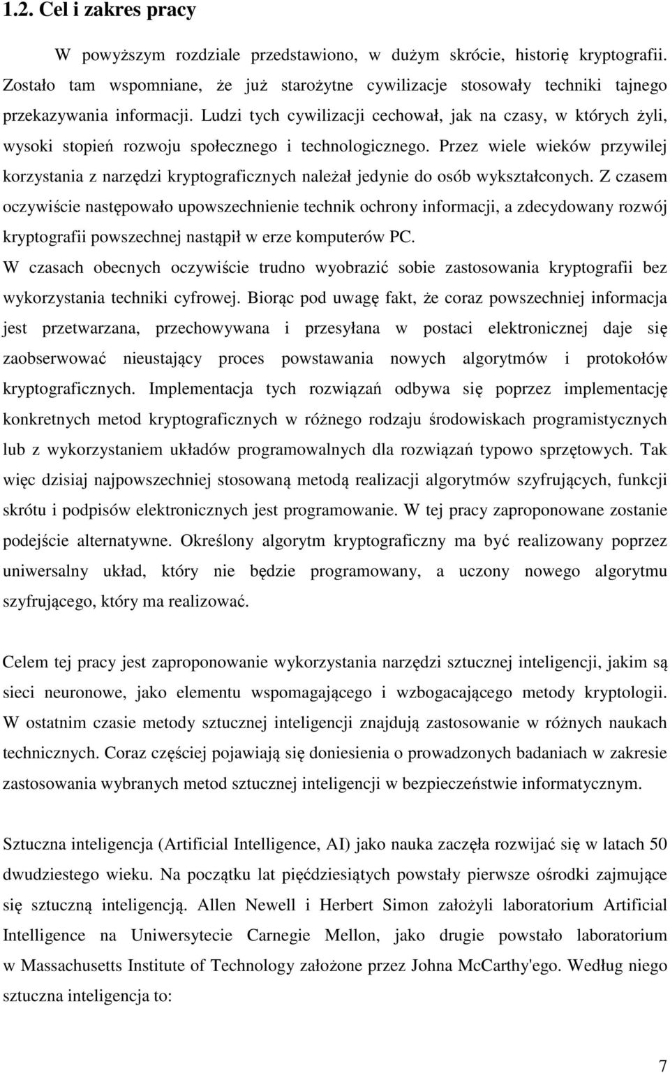 Ludzi tych cywilizacji cechował, jak na czasy, w których żyli, wysoki stopień rozwoju społecznego i technologicznego.