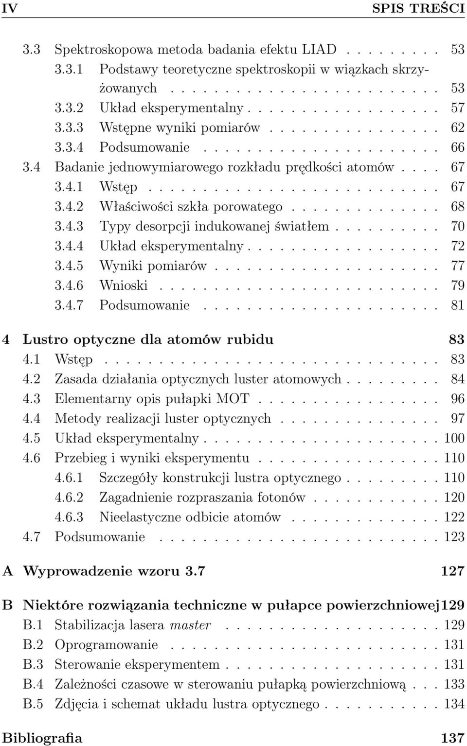 ............. 68 3.4.3 Typy desorpcji indukowanej światłem.......... 70 3.4.4 Układ eksperymentalny.................. 72 3.4.5 Wyniki pomiarów..................... 77 3.4.6 Wnioski.......................... 79 3.